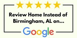 Review Home Instead of Birmingham, AL on Google
